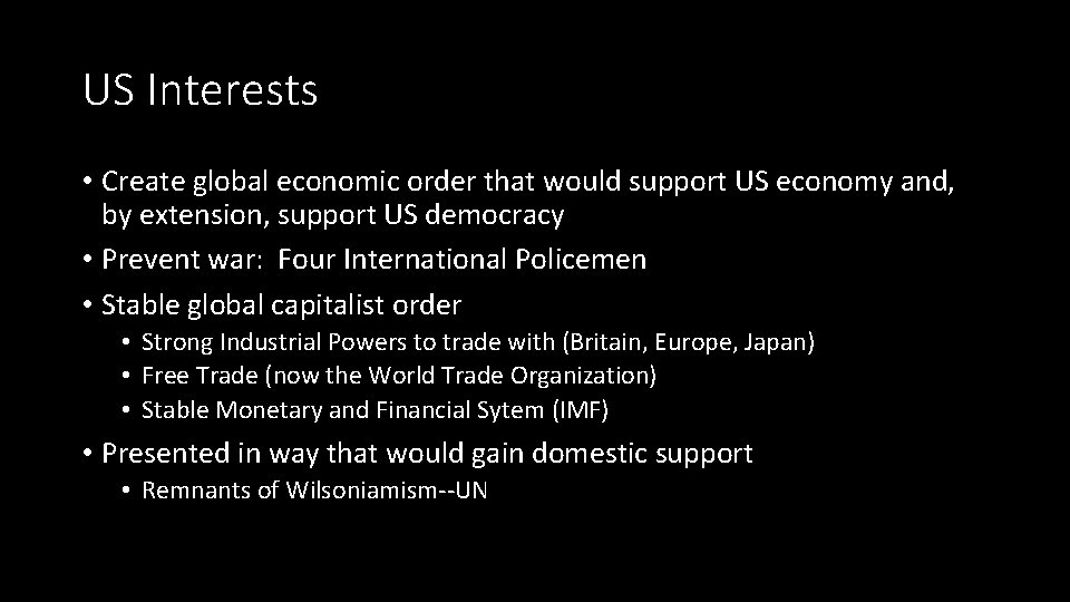 US Interests • Create global economic order that would support US economy and, by US Interests • Create global economic order that would support US economy and, by