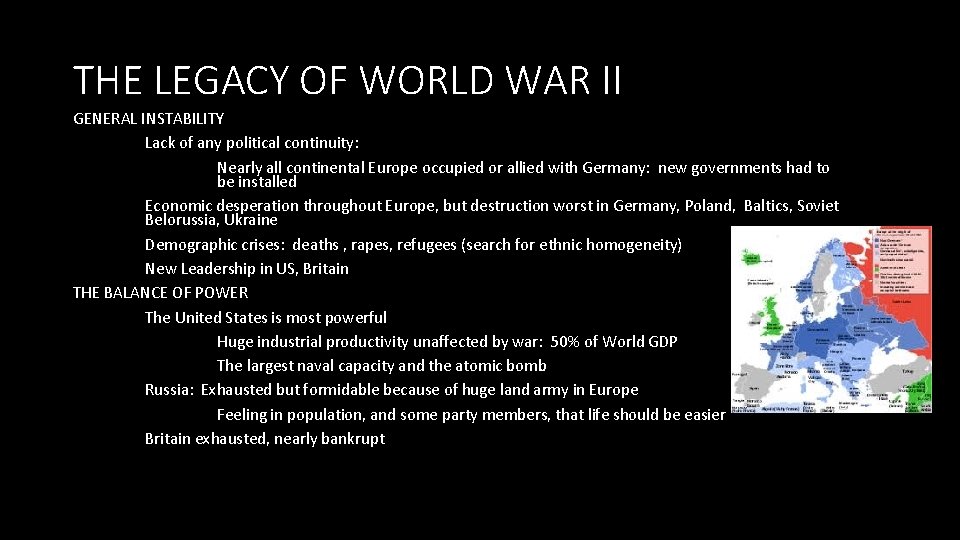 THE LEGACY OF WORLD WAR II GENERAL INSTABILITY Lack of any political continuity: Nearly THE LEGACY OF WORLD WAR II GENERAL INSTABILITY Lack of any political continuity: Nearly