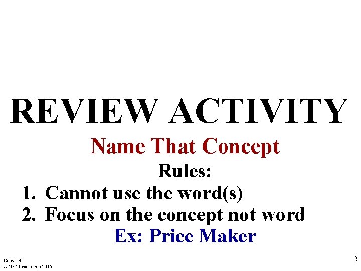 REVIEW ACTIVITY Name That Concept Rules: 1. Cannot use the word(s) 2. Focus on REVIEW ACTIVITY Name That Concept Rules: 1. Cannot use the word(s) 2. Focus on
