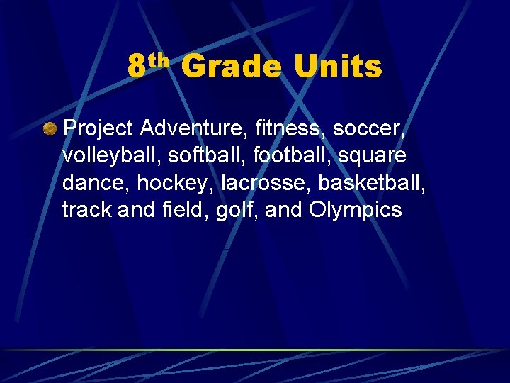 8 th Grade Units Project Adventure, fitness, soccer, volleyball, softball, football, square dance, hockey,