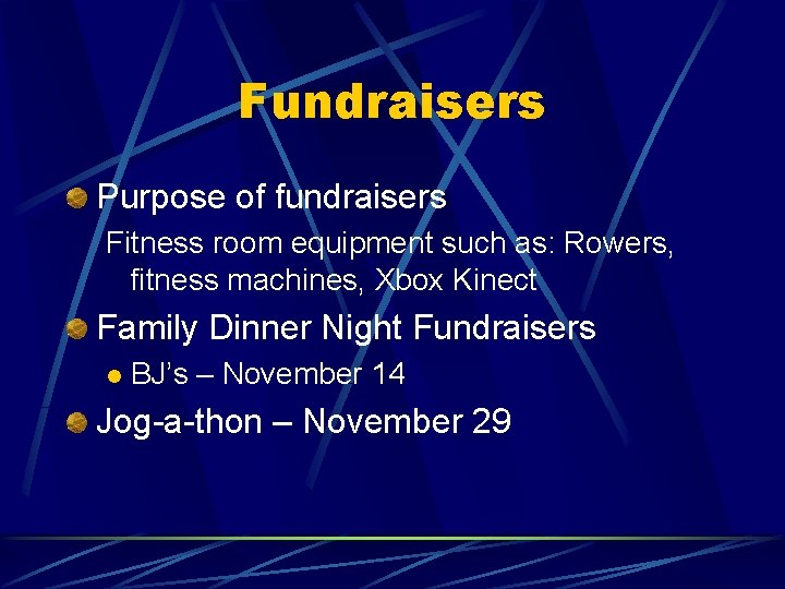 Fundraisers Purpose of fundraisers Fitness room equipment such as: Rowers, fitness machines, Xbox Kinect