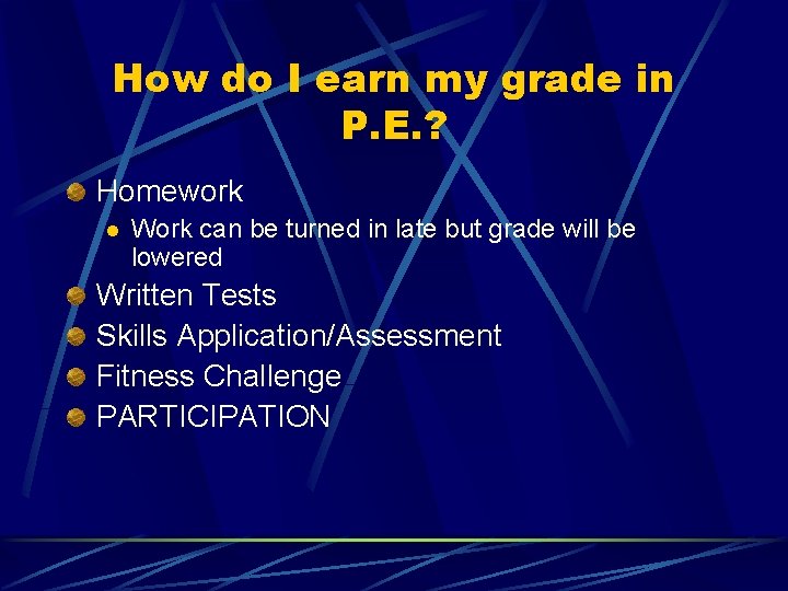 How do I earn my grade in P. E. ? Homework l Work can