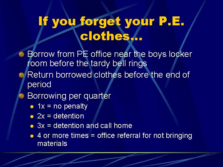 If you forget your P. E. clothes… Borrow from PE office near the boys