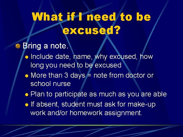 What if I need to be excused? Bring a note. Include date, name, why