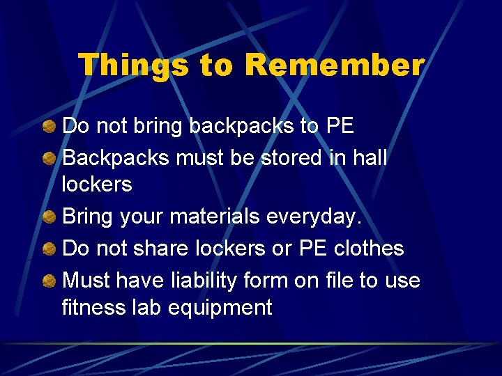 Things to Remember Do not bring backpacks to PE Backpacks must be stored in