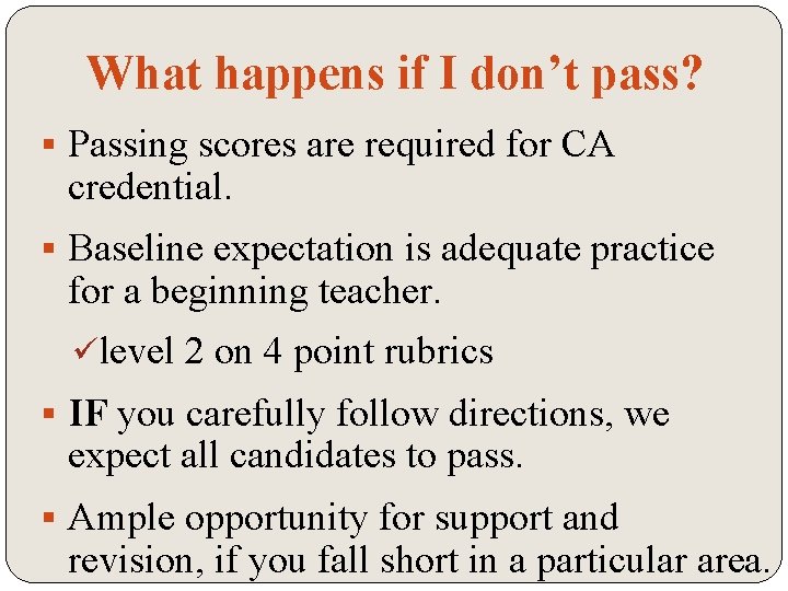 What happens if I don’t pass? § Passing scores are required for CA credential.