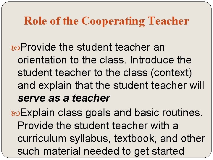 Role of the Cooperating Teacher Provide the student teacher an orientation to the class.