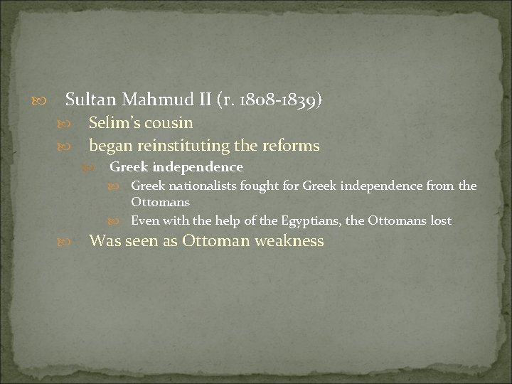  Sultan Mahmud II (r. 1808 -1839) Selim’s cousin began reinstituting the reforms Greek