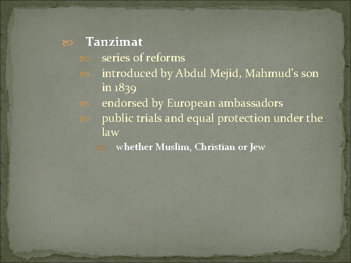  Tanzimat series of reforms introduced by Abdul Mejid, Mahmud’s son in 1839 endorsed