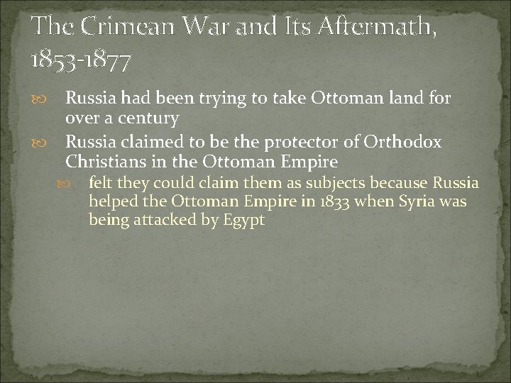 The Crimean War and Its Aftermath, 1853 -1877 Russia had been trying to take