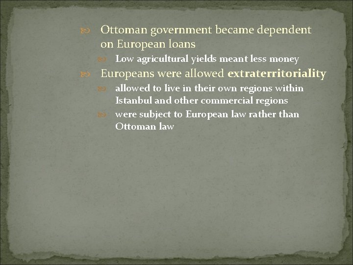  Ottoman government became dependent on European loans Low agricultural yields meant less money