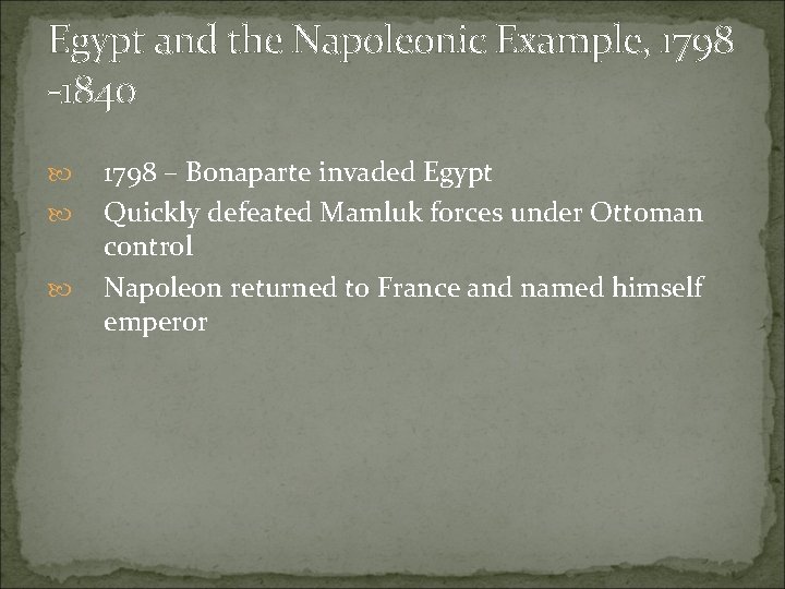 Egypt and the Napoleonic Example, 1798 -1840 1798 – Bonaparte invaded Egypt Quickly defeated