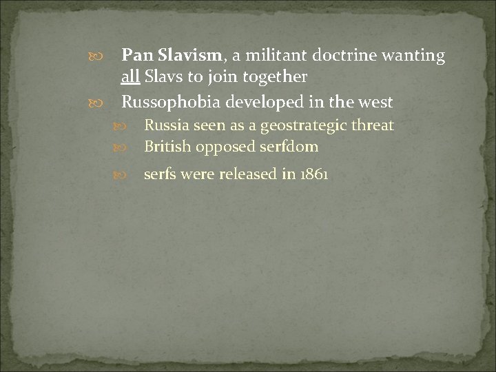  Pan Slavism, a militant doctrine wanting all Slavs to join together Russophobia developed