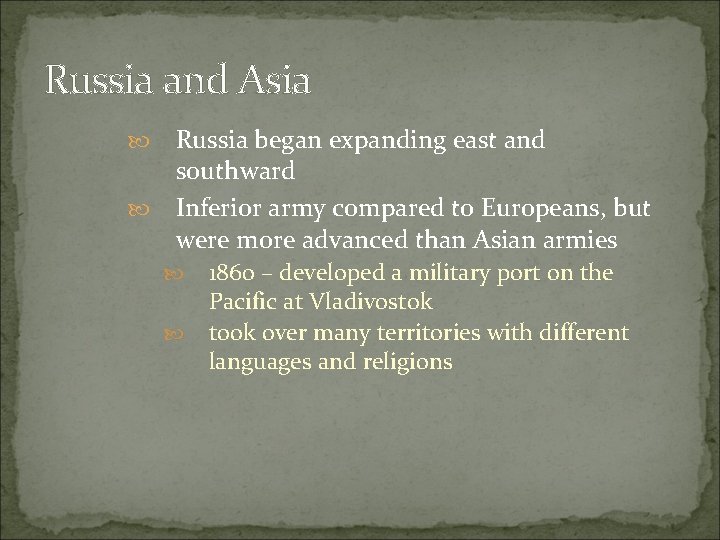 Russia and Asia Russia began expanding east and southward Inferior army compared to Europeans,