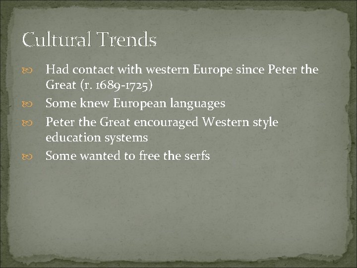 Cultural Trends Had contact with western Europe since Peter the Great (r. 1689 -1725)