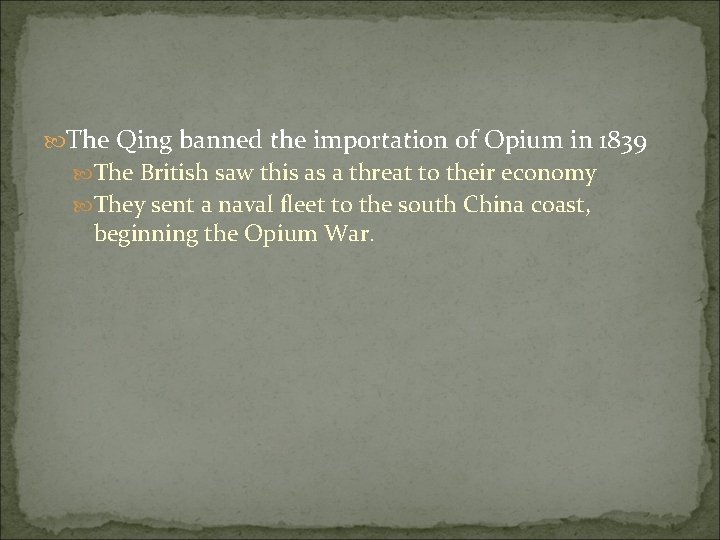 The Qing banned the importation of Opium in 1839 The British saw this