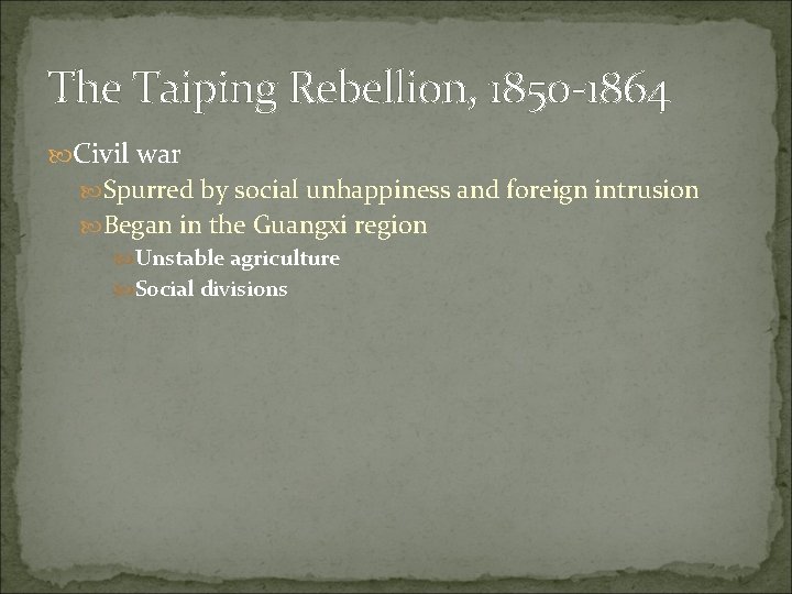 The Taiping Rebellion, 1850 -1864 Civil war Spurred by social unhappiness and foreign intrusion