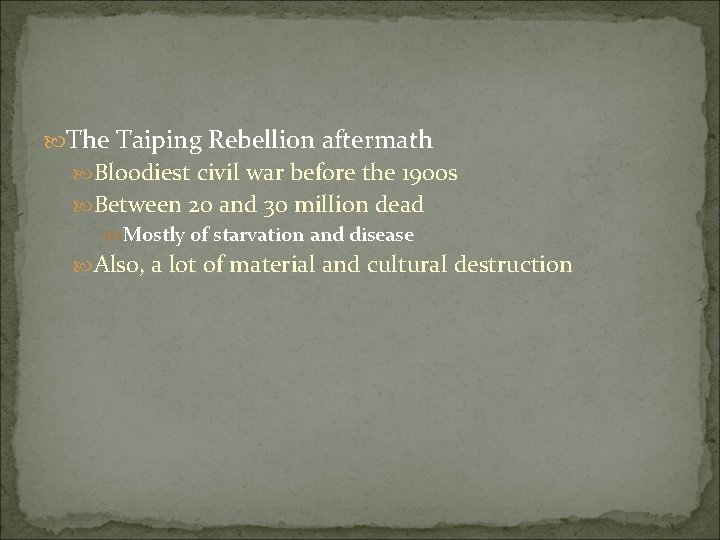  The Taiping Rebellion aftermath Bloodiest civil war before the 1900 s Between 20
