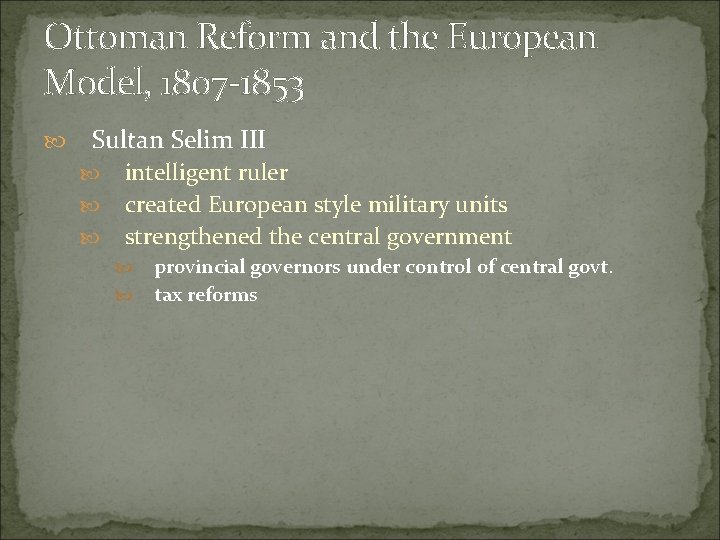 Ottoman Reform and the European Model, 1807 -1853 Sultan Selim III intelligent ruler created