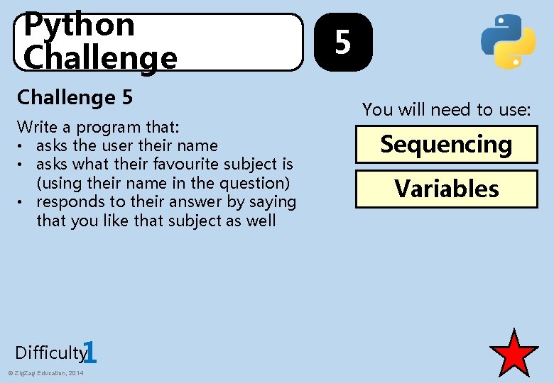 Python Challenge 5 Write a program that: • asks the user their name •