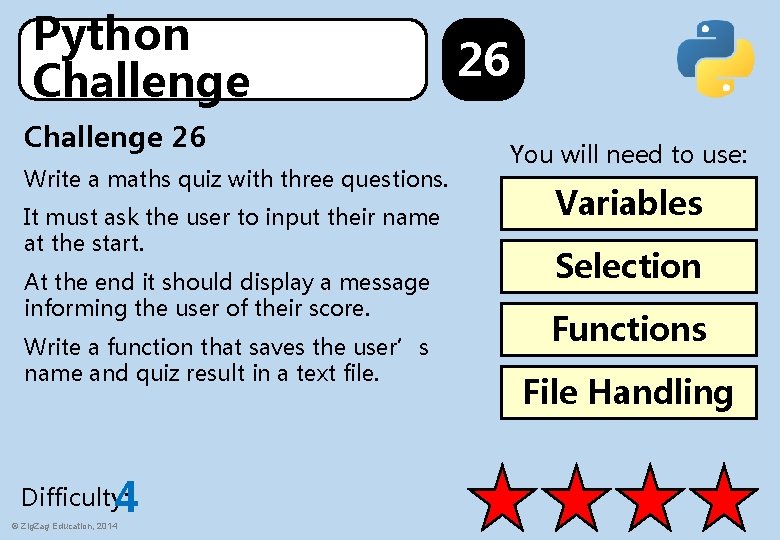 Python Challenge 26 Write a maths quiz with three questions. It must ask the