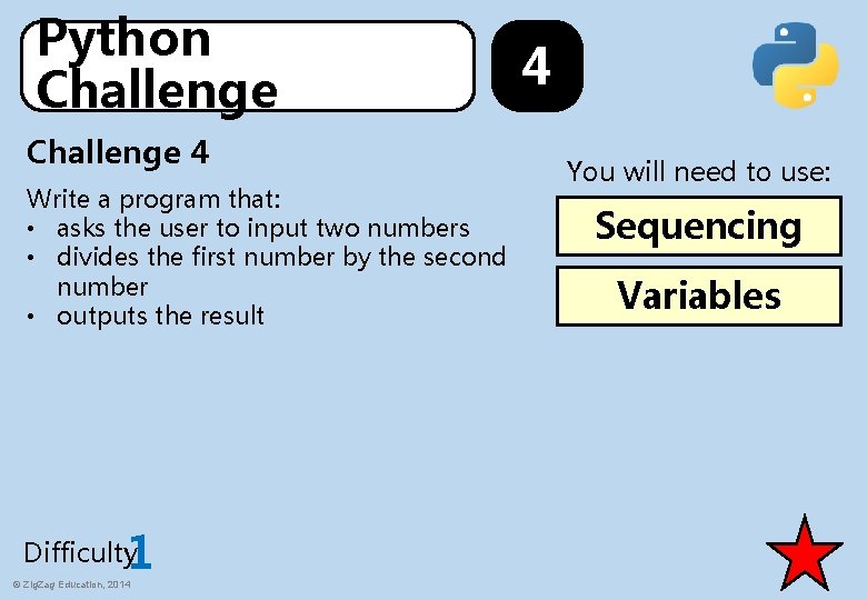 Python Challenge 4 Write a program that: • asks the user to input two