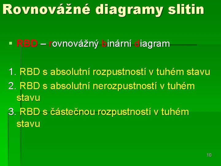 Rovnovážné diagramy slitin § RBD – rovnovážný binární diagram 1. RBD s absolutní rozpustností