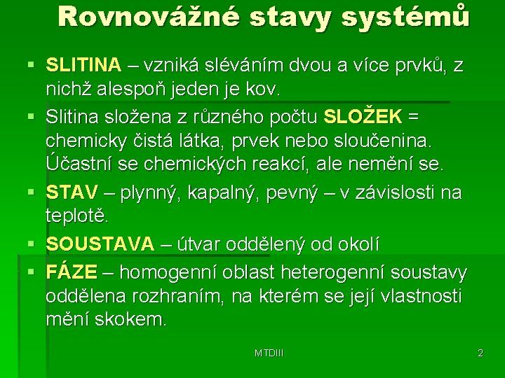 Rovnovážné stavy systémů § SLITINA – vzniká sléváním dvou a více prvků, z nichž