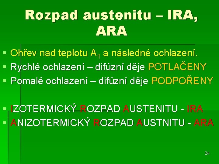 Rozpad austenitu – IRA, ARA § § § Ohřev nad teplotu A 1 a