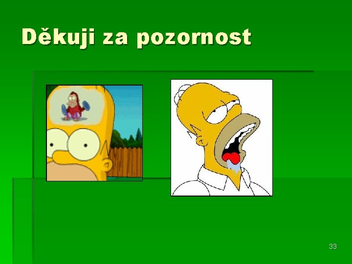 Děkuji za pozornost 33 