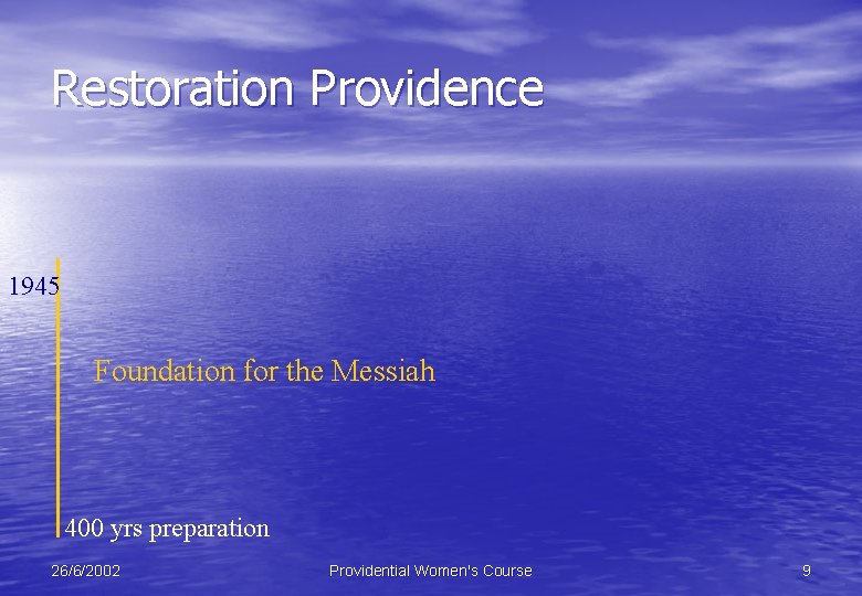 Restoration Providence 1945 Foundation for the Messiah 400 yrs preparation 26/6/2002 Providential Women's Course