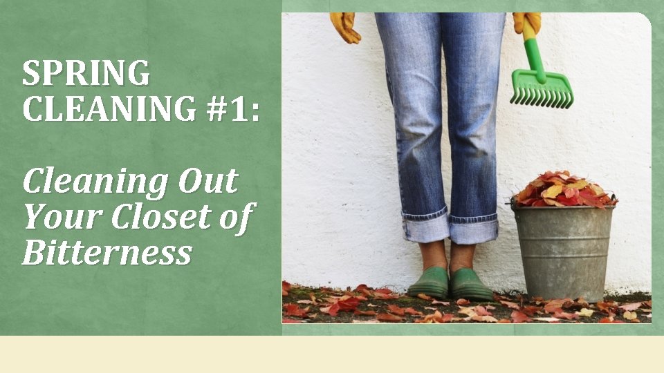 SPRING CLEANING #1: Cleaning Out Your Closet of Bitterness 