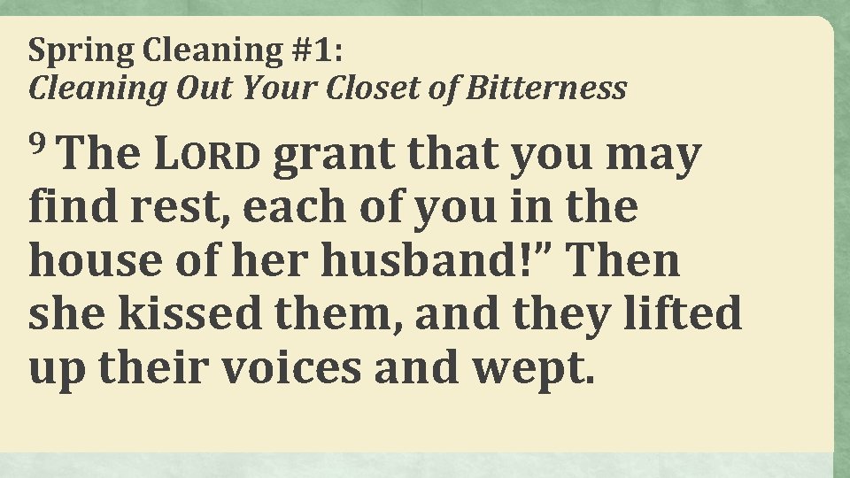 Spring Cleaning #1: Cleaning Out Your Closet of Bitterness 9 The LORD grant that