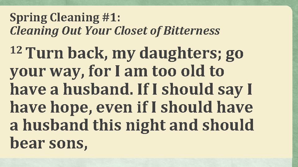 Spring Cleaning #1: Cleaning Out Your Closet of Bitterness 12 Turn back, my daughters;