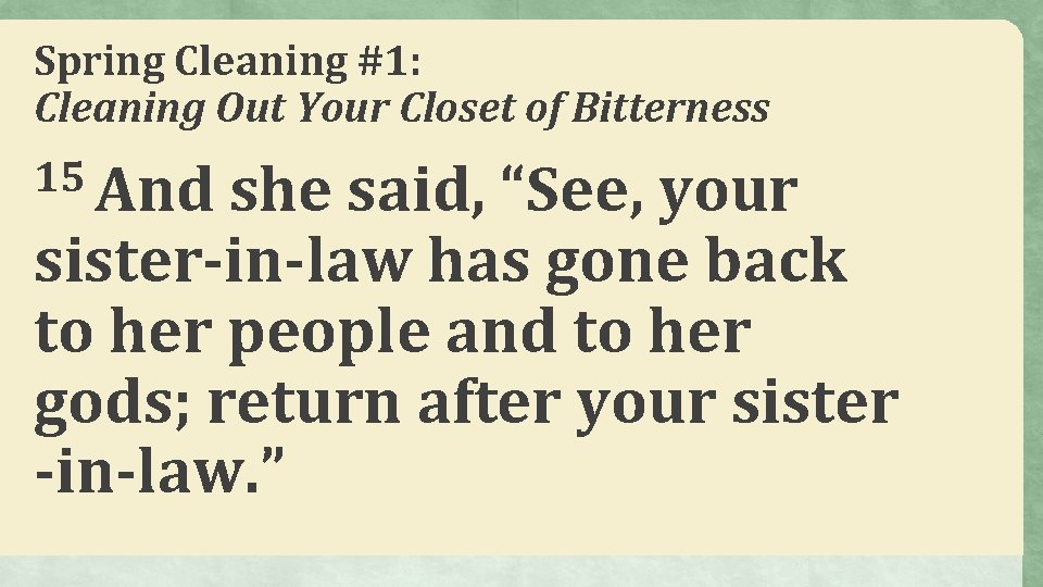 Spring Cleaning #1: Cleaning Out Your Closet of Bitterness 15 And she said, “See,