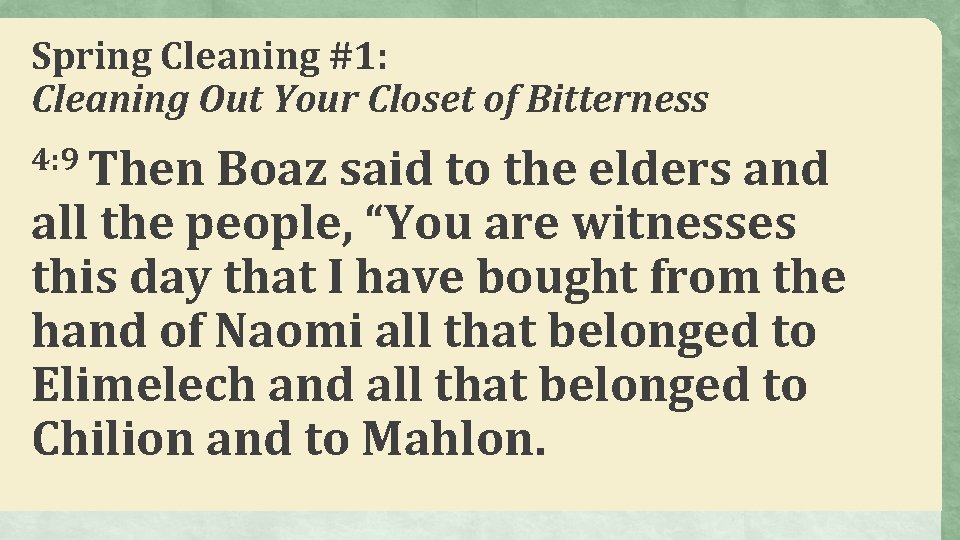Spring Cleaning #1: Cleaning Out Your Closet of Bitterness 4: 9 Then Boaz said