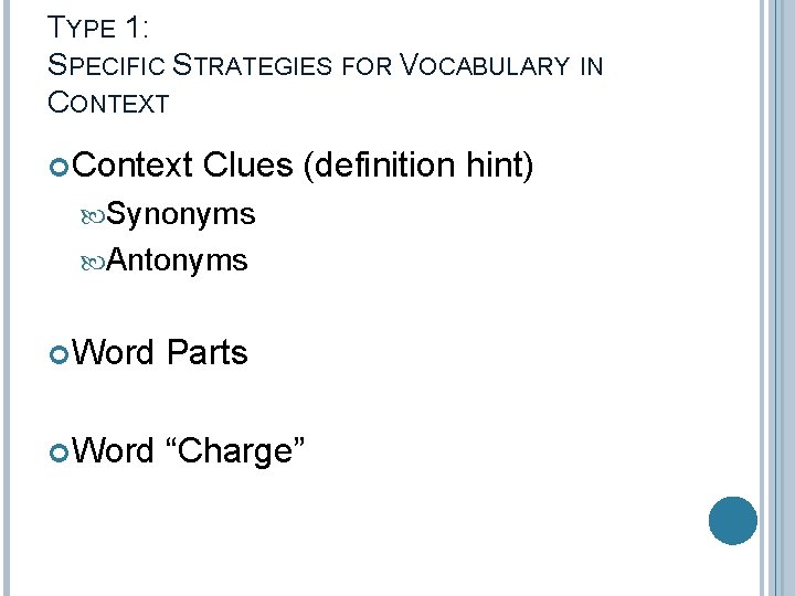 TYPE 1: SPECIFIC STRATEGIES FOR VOCABULARY IN CONTEXT Context Clues (definition hint) Synonyms Antonyms