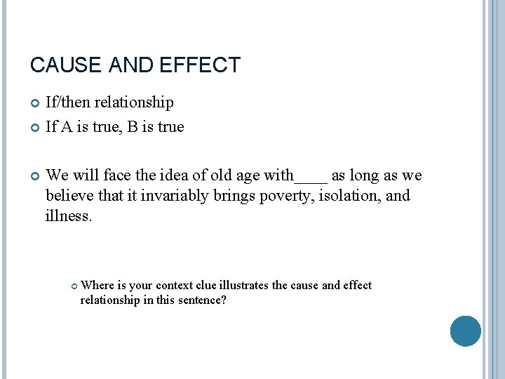 CAUSE AND EFFECT If/then relationship If A is true, B is true We will