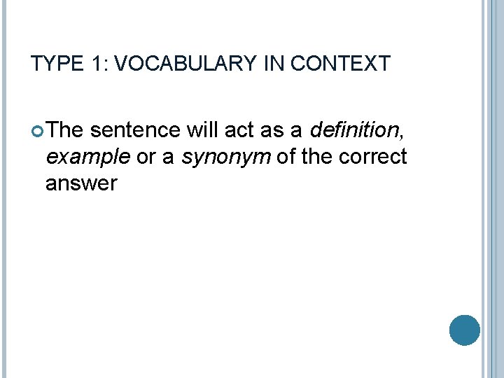 TYPE 1: VOCABULARY IN CONTEXT The sentence will act as a definition, example or