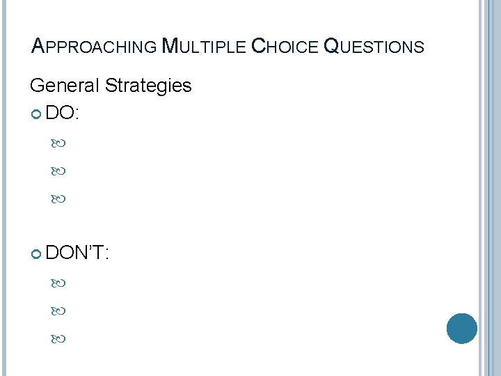 APPROACHING MULTIPLE CHOICE QUESTIONS General Strategies DO: DON’T: 