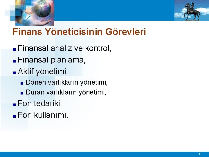 Finans Yöneticisinin Görevleri ■ Finansal analiz ve kontrol, ■ Finansal planlama, ■ Aktif yönetimi,