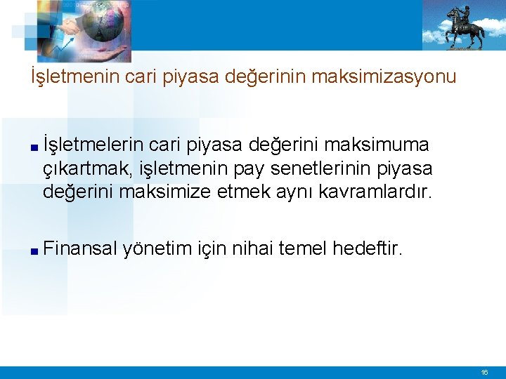 İşletmenin cari piyasa değerinin maksimizasyonu ■ İşletmelerin cari piyasa değerini maksimuma çıkartmak, işletmenin pay