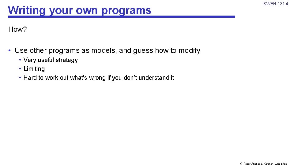 Writing your own programs SWEN 131 4 How? • Use other programs as models,