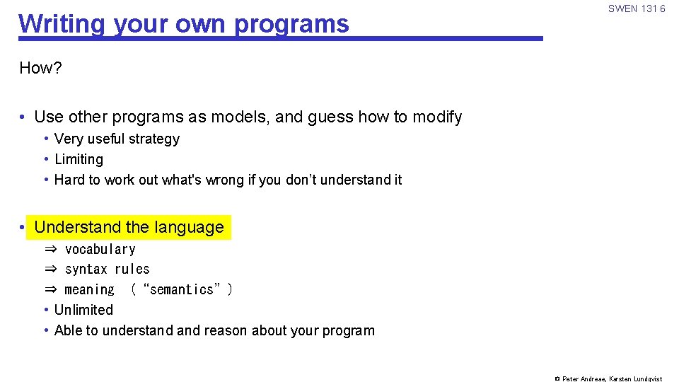 Writing your own programs SWEN 131 6 How? • Use other programs as models,