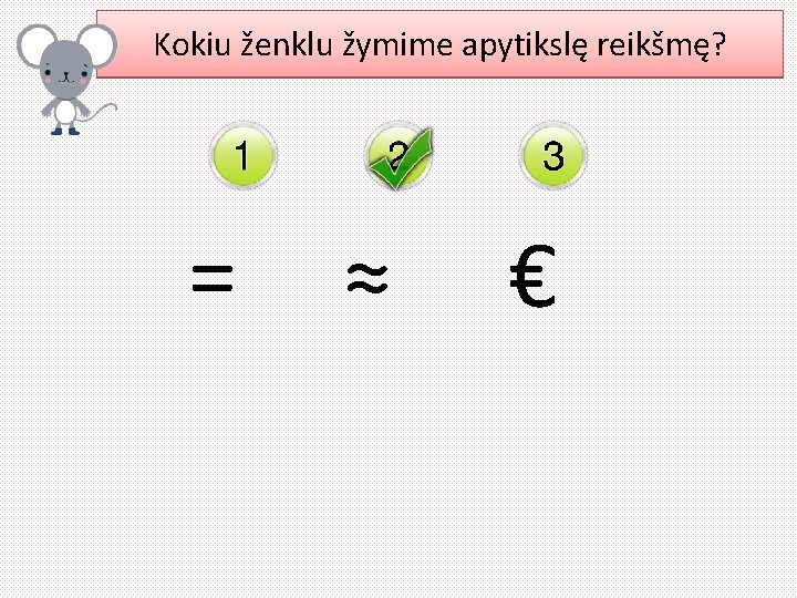 Kokiu ženklu žymime apytikslę reikšmę? = ≈ € 