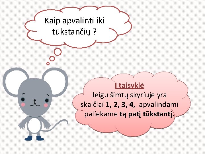 Kaip apvalinti iki tūkstančių ? I taisyklė Jeigu šimtų skyriuje yra skaičiai 1, 2,