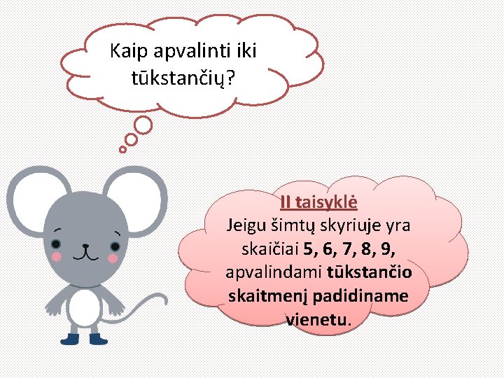 Kaip apvalinti iki tūkstančių? II taisyklė Jeigu šimtų skyriuje yra skaičiai 5, 6, 7,