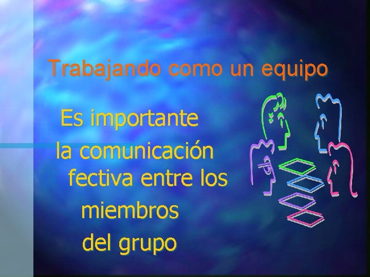 Trabajando como un equipo Es importante la comunicación fectiva entre los miembros del grupo Trabajando como un equipo Es importante la comunicación fectiva entre los miembros del grupo