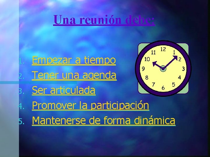 Una reunión debe: 1. 2. 3. 4. 5. Empezar a tiempo Tener una agenda Una reunión debe: 1. 2. 3. 4. 5. Empezar a tiempo Tener una agenda