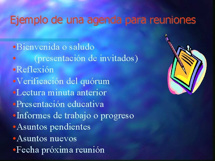 Ejemplo de una agenda para reuniones • Bienvenida o saludo • (presentación de invitados) Ejemplo de una agenda para reuniones • Bienvenida o saludo • (presentación de invitados)